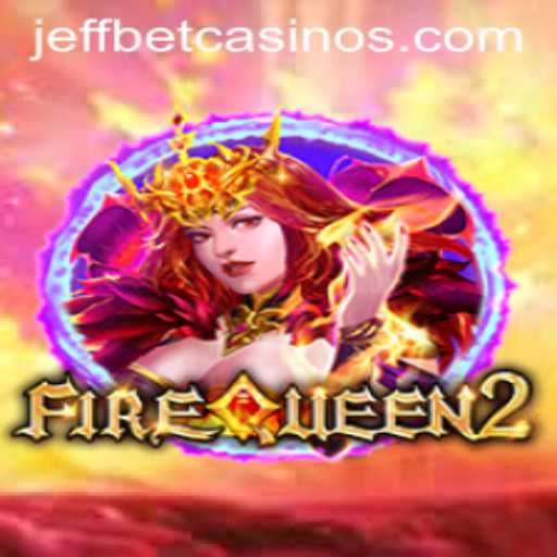 Unveiling FireQueen2: A Comprehensive Guide to JeffBet's Fiery Adventure